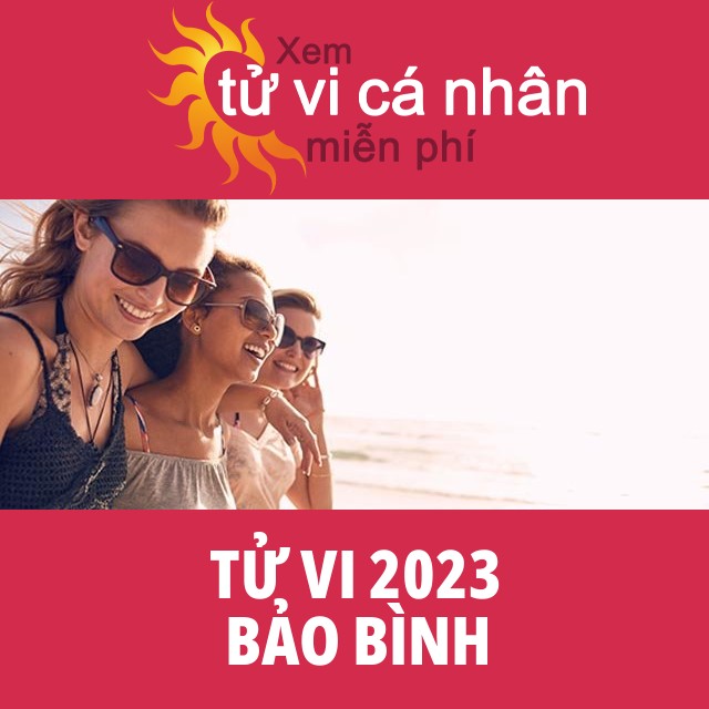 Tử vi 2023 Bảo Bình với lời khuyên từ chúng tôi