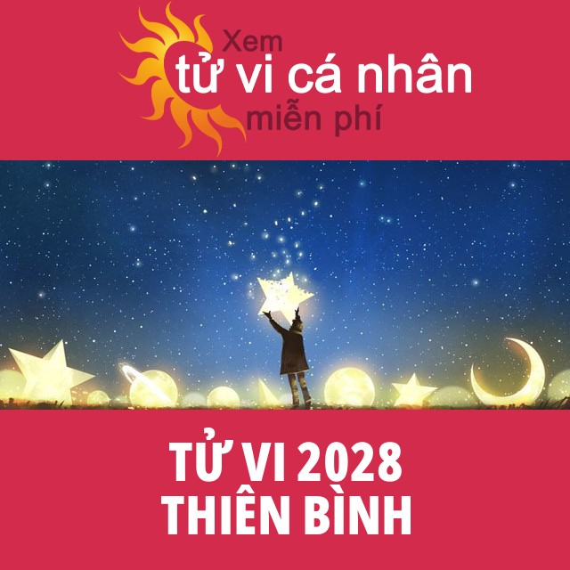 Tử vi 2028 Thiên Bình với lời khuyên từ chúng tôi