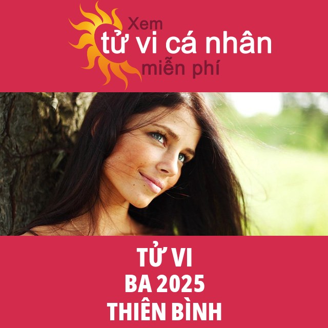 Tử vi Thiên Bình Ba 2025