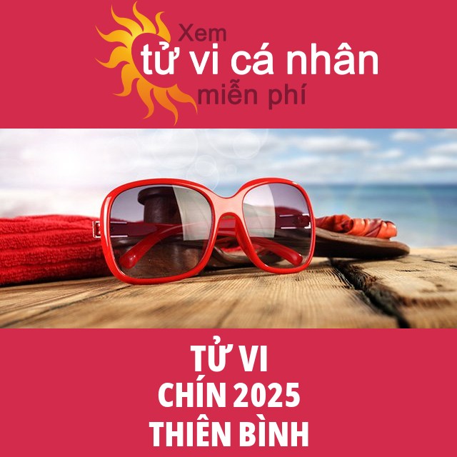 Tử vi Thiên Bình Chín 2025
