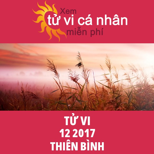 Tử vi Thiên Bình tháng 12 năm 2017