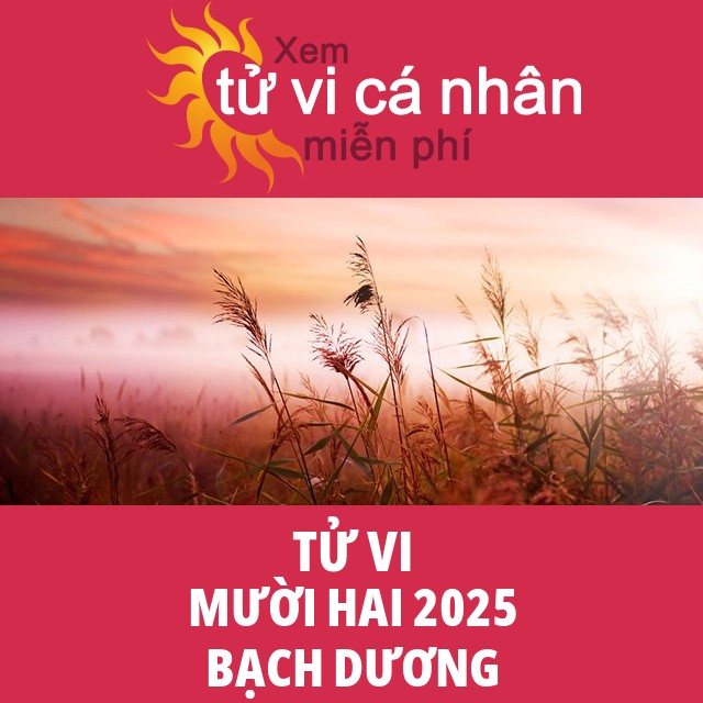 Tử vi Bạch Dương Mười Hai 2025