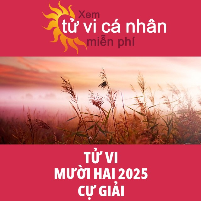 Tử vi Cự Giải Mười Hai 2025