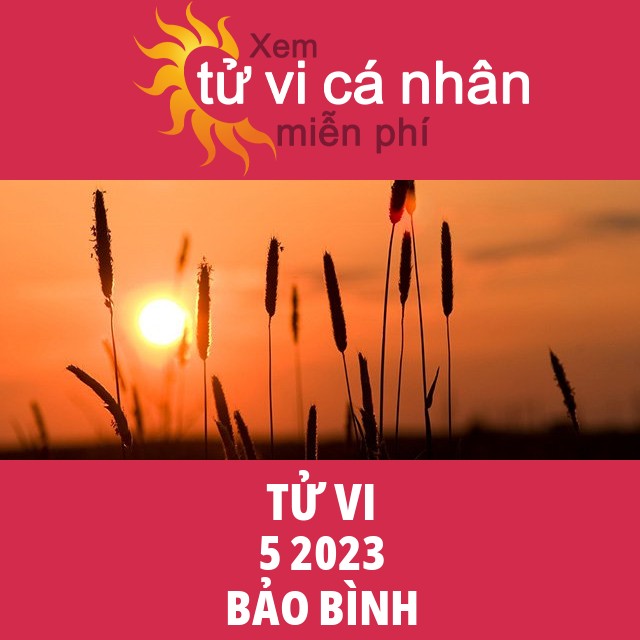 Tử vi Bảo Bình tháng 5 năm 2023
