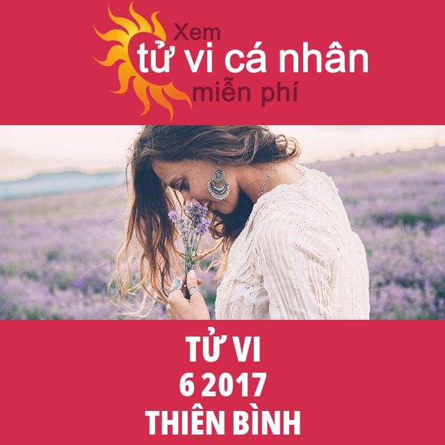 Tử vi Thiên Bình tháng 6 năm 2017
