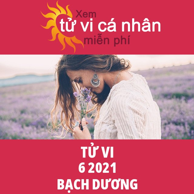 Tử vi Bạch Dương tháng 6 năm 2021