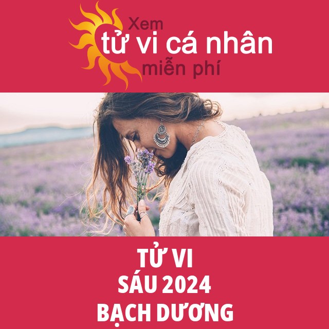 Tử vi Bạch Dương Sáu 2024