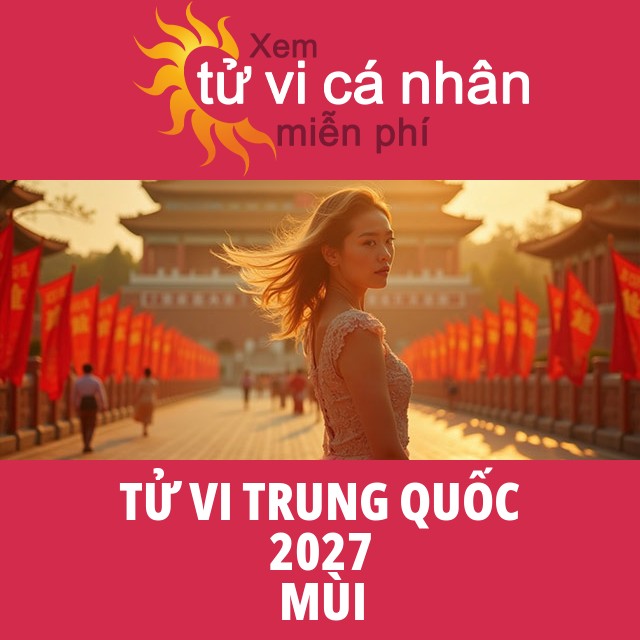 Tử Vi Trung Hoa 2027 của Tuổi Mùi