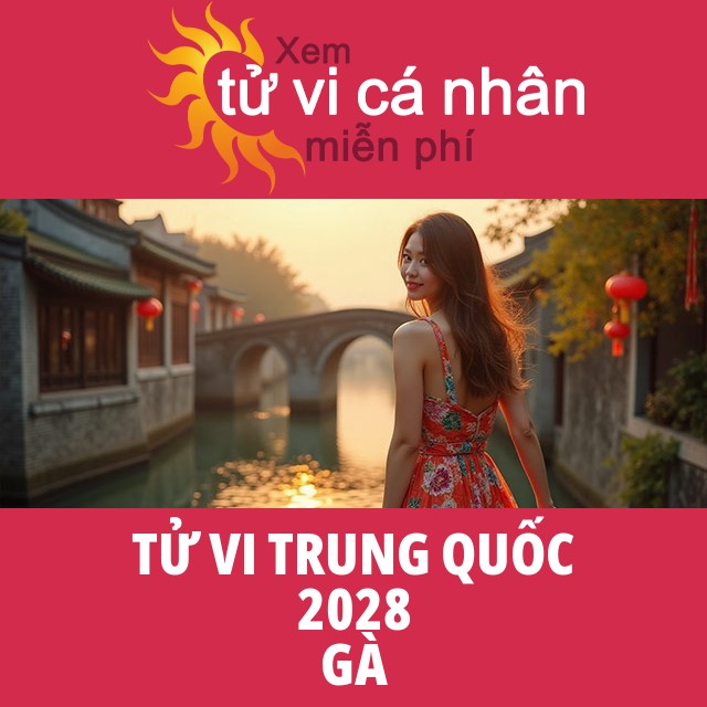 Tử Vi Trung Hoa của Gà 2028