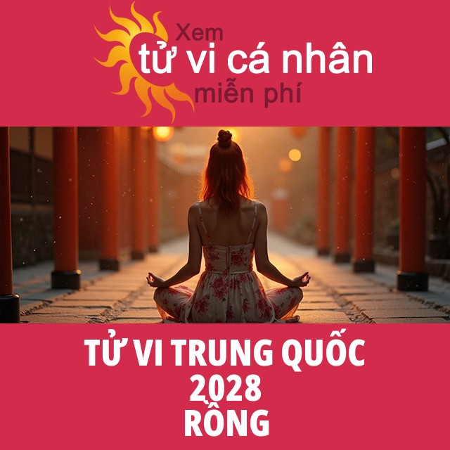 Tử Vi Trung Hoa của Rồng 2028
